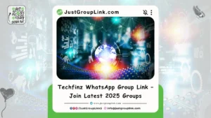 Techfinz WhatsApp Group Link – Join Latest 2025 Groups, WhatsApp Group Links, All WhatsApp Group Link